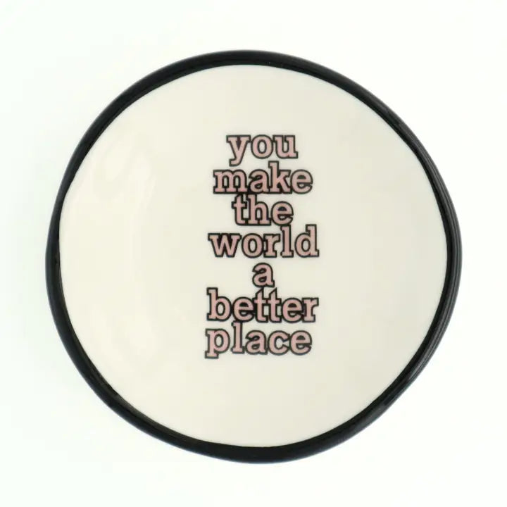 Ceramic Ring Dish - You Make The World a Better Place